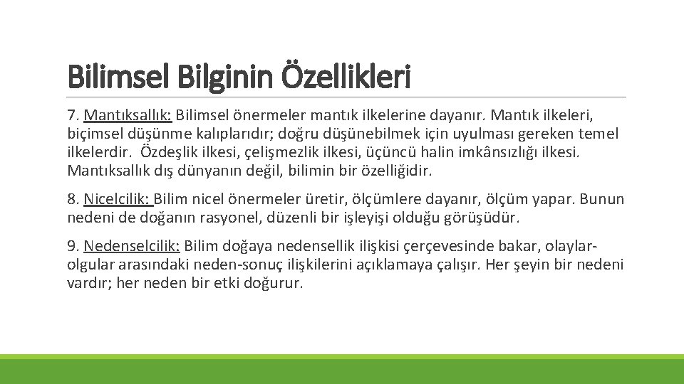 Bilimsel Bilginin Özellikleri 7. Mantıksallık: Bilimsel önermeler mantık ilkelerine dayanır. Mantık ilkeleri, biçimsel düşünme