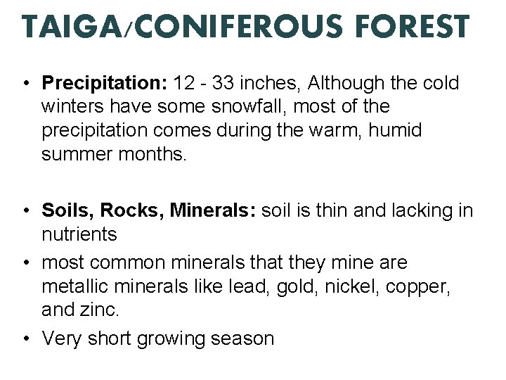 TAIGA/CONIFEROUS FOREST • Precipitation: 12 - 33 inches, Although the cold winters have some