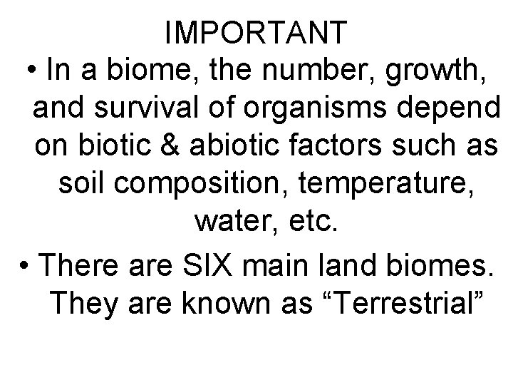 IMPORTANT • In a biome, the number, growth, and survival of organisms depend on
