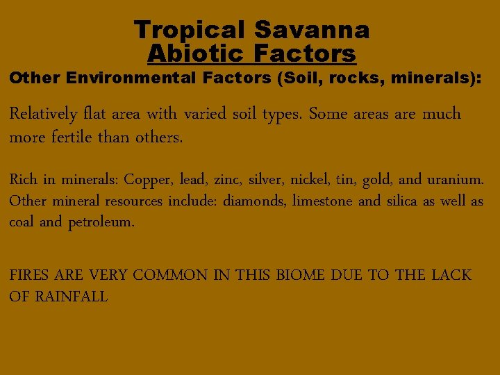 Tropical Savanna Abiotic Factors Other Environmental Factors (Soil, rocks, minerals): Relatively flat area with