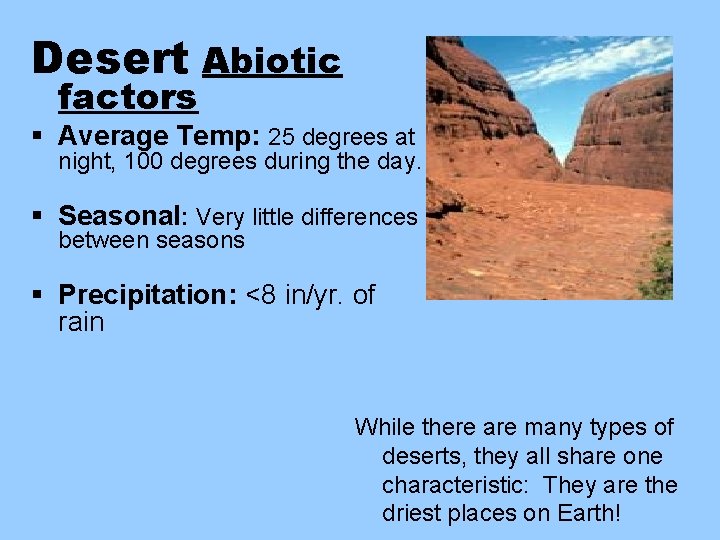 Desert Abiotic factors § Average Temp: 25 degrees at night, 100 degrees during the