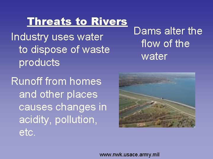 Threats to Rivers Dams alter the Industry uses water flow of the to dispose