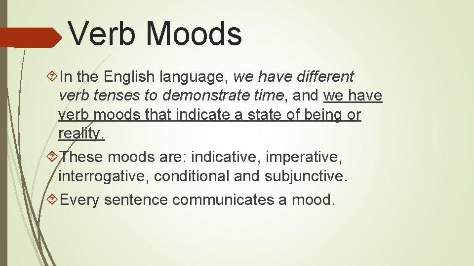 Verb Moods In the English language, we have different verb tenses to demonstrate time,