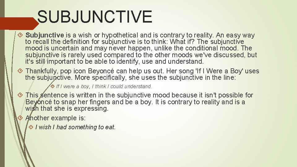 SUBJUNCTIVE Subjunctive is a wish or hypothetical and is contrary to reality. An easy