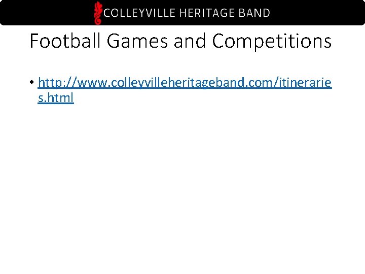 Football Games and Competitions • http: //www. colleyvilleheritageband. com/itinerarie s. html 