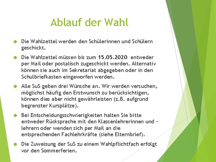 Ablauf der Wahl Die Wahlzettel werden Schülerinnen und Schülern geschickt. Die Wahlzettel müssen bis