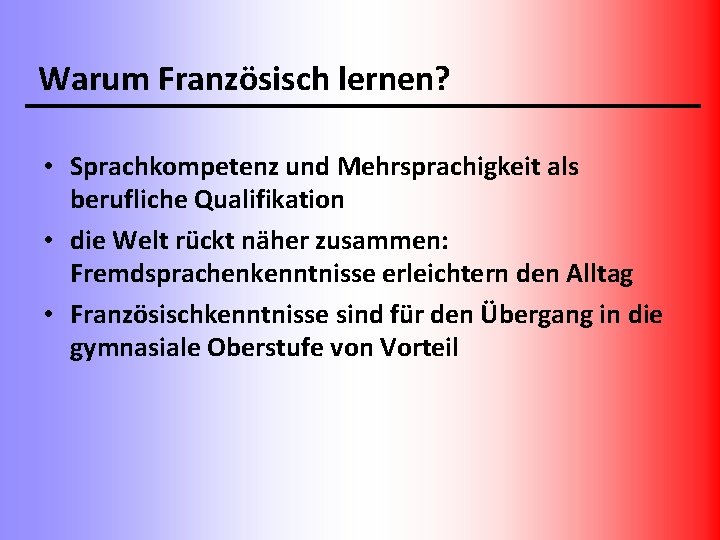 Warum Französisch lernen? • Sprachkompetenz und Mehrsprachigkeit als berufliche Qualifikation • die Welt rückt