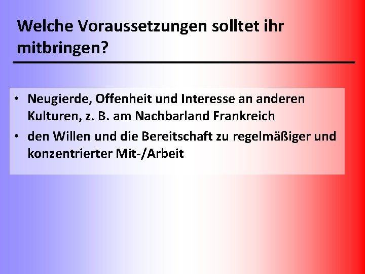 Welche Voraussetzungen solltet ihr mitbringen? • Neugierde, Offenheit und Interesse an anderen Kulturen, z.