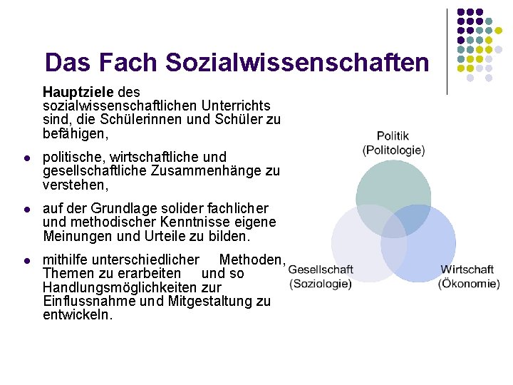 Das Fach Sozialwissenschaften Hauptziele des sozialwissenschaftlichen Unterrichts sind, die Schülerinnen und Schüler zu befähigen,