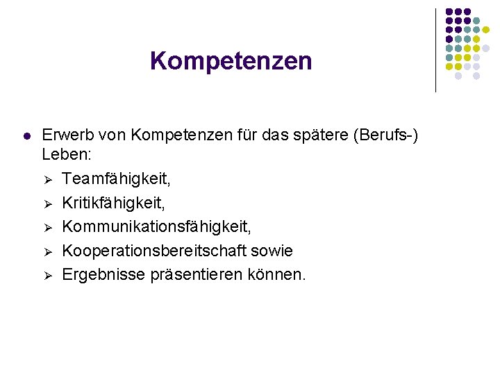 Kompetenzen l Erwerb von Kompetenzen für das spätere (Berufs-) Leben: Ø Teamfähigkeit, Ø Kritikfähigkeit,