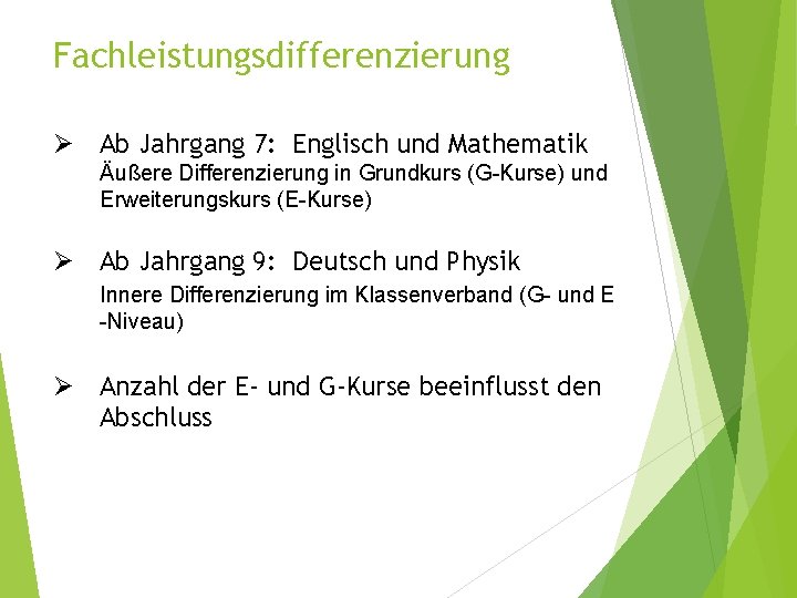 Fachleistungsdifferenzierung Ø Ab Jahrgang 7: Englisch und Mathematik Äußere Differenzierung in Grundkurs (G-Kurse) und