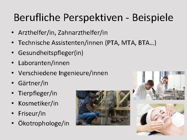 Berufliche Perspektiven - Beispiele • • • Arzthelfer/in, Zahnarzthelfer/in Technische Assistenten/innen (PTA, MTA, BTA…)