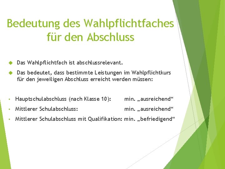 Bedeutung des Wahlpflichtfaches für den Abschluss Das Wahlpflichtfach ist abschlussrelevant. Das bedeutet, dass bestimmte