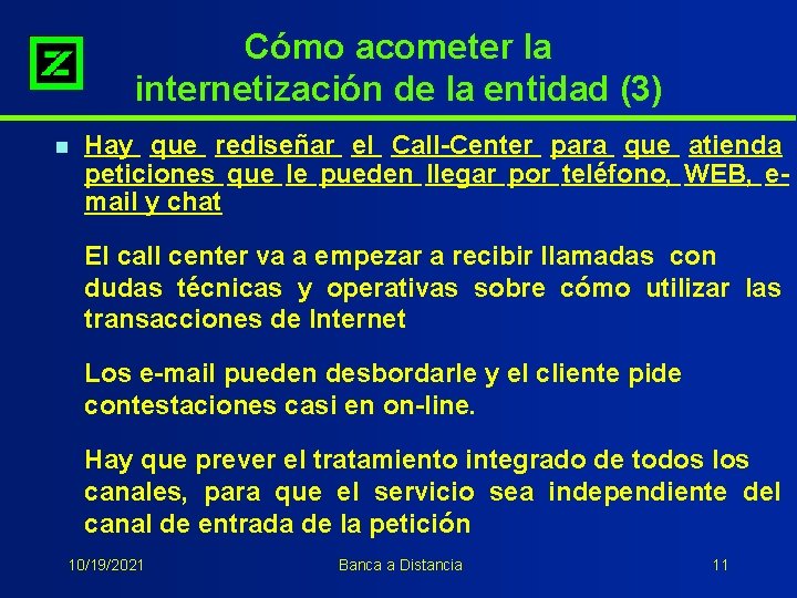 Cómo acometer la internetización de la entidad (3) n Hay que rediseñar el Call-Center