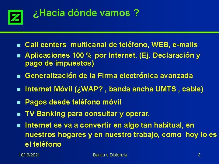 ¿Hacia dónde vamos ? n Call centers multicanal de teléfono, WEB, e-mails Aplicaciones 100