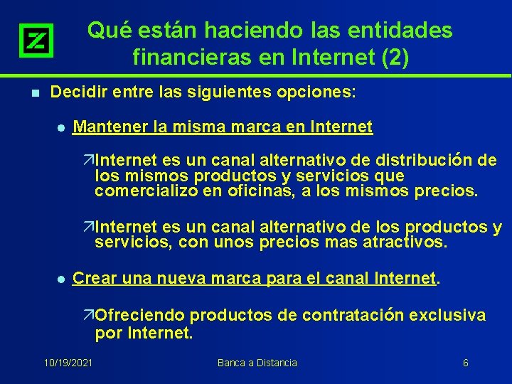 Qué están haciendo las entidades financieras en Internet (2) n Decidir entre las siguientes