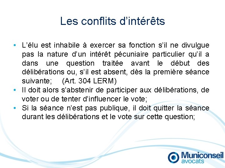 Les conflits d’intérêts • L’élu est inhabile à exercer sa fonction s’il ne divulgue