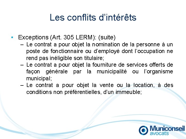 Les conflits d’intérêts • Exceptions (Art. 305 LERM): (suite) – Le contrat a pour
