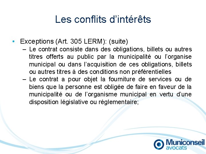 Les conflits d’intérêts • Exceptions (Art. 305 LERM): (suite) – Le contrat consiste dans