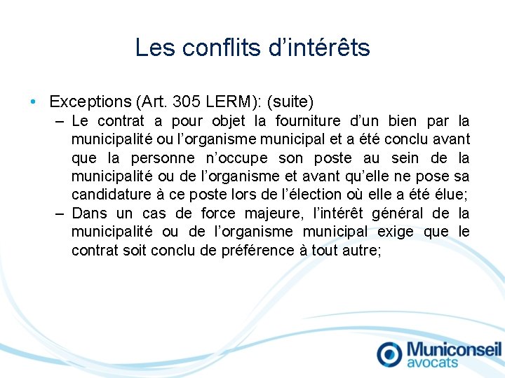 Les conflits d’intérêts • Exceptions (Art. 305 LERM): (suite) – Le contrat a pour