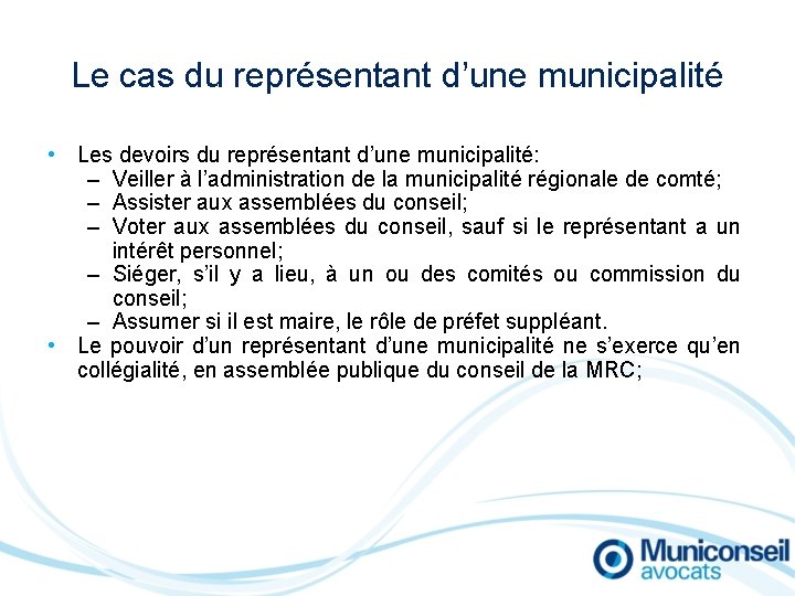 Le cas du représentant d’une municipalité • Les devoirs du représentant d’une municipalité: –