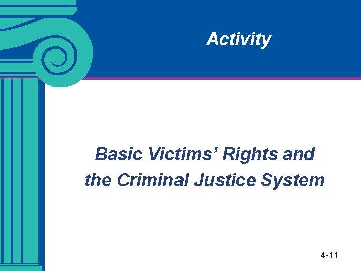 Activity Basic Victims’ Rights and the Criminal Justice System 4 -11 Activity Basic Victims’ Rights and the Criminal Justice System 4 -11