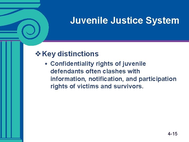 Juvenile Justice System v Key distinctions w Confidentiality rights of juvenile defendants often clashes Juvenile Justice System v Key distinctions w Confidentiality rights of juvenile defendants often clashes