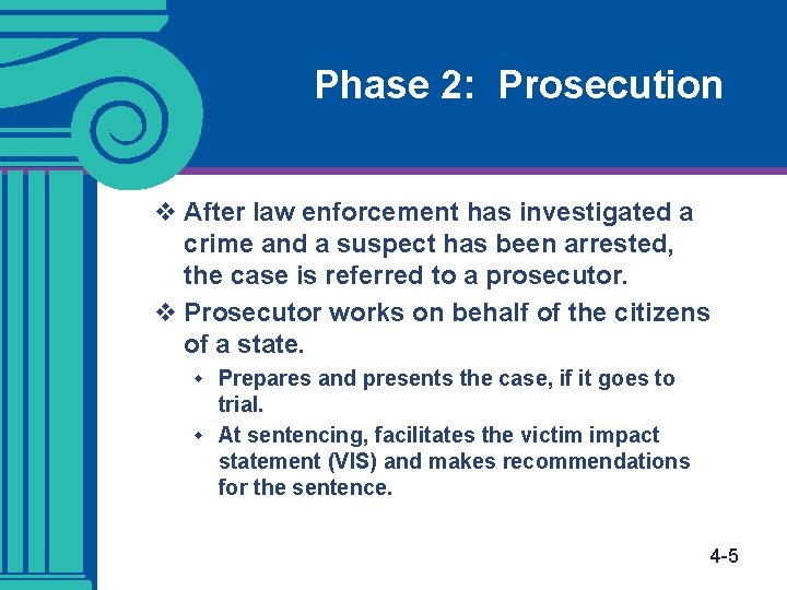 Phase 2: Prosecution v After law enforcement has investigated a crime and a suspect Phase 2: Prosecution v After law enforcement has investigated a crime and a suspect