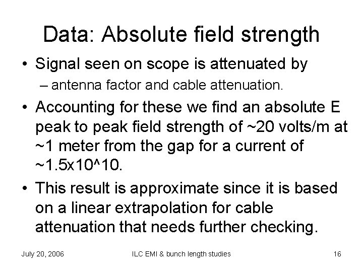 Data: Absolute field strength • Signal seen on scope is attenuated by – antenna