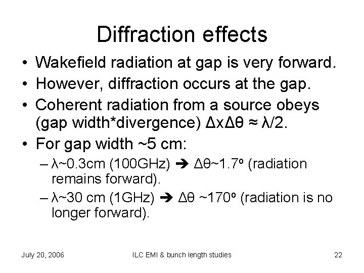 Diffraction effects • Wakefield radiation at gap is very forward. • However, diffraction occurs