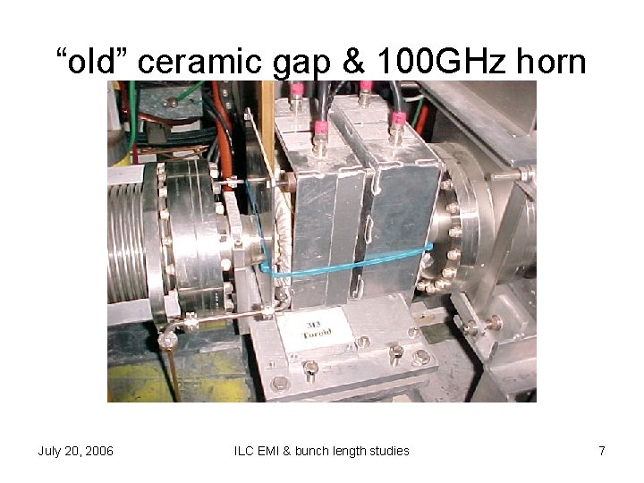 “old” ceramic gap & 100 GHz horn July 20, 2006 ILC EMI & bunch