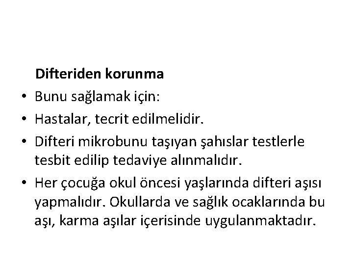  • • Difteriden korunma Bunu sağlamak için: Hastalar, tecrit edilmelidir. Difteri mikrobunu taşıyan