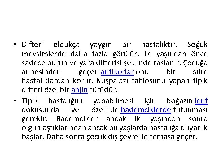  • Difteri oldukça yaygın bir hastalıktır. Soğuk mevsimlerde daha fazla görülür. İki yaşından