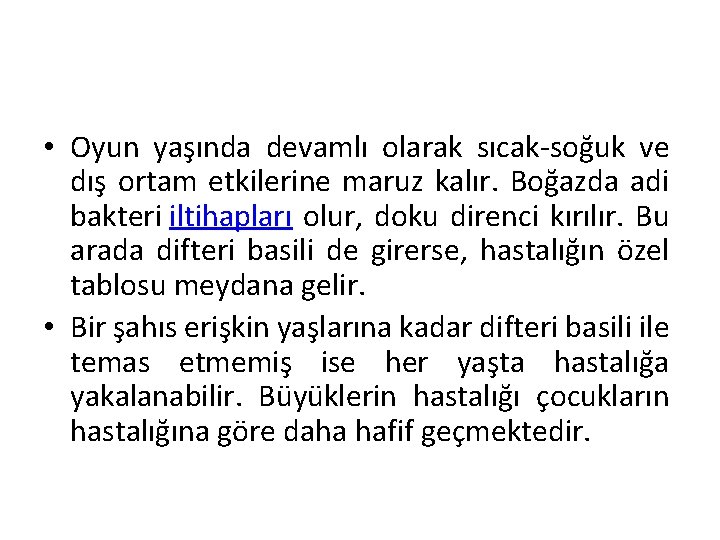  • Oyun yaşında devamlı olarak sıcak-soğuk ve dış ortam etkilerine maruz kalır. Boğazda