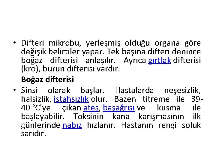  • Difteri mikrobu, yerleşmiş olduğu organa göre değişik belirtiler yapar. Tek başına difteri