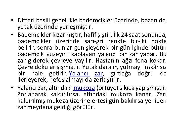  • Difteri basili genellikle bademcikler üzerinde, bazen de yutak üzerinde yerleşmiştir. • Bademcikler