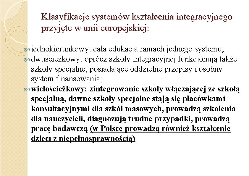 Klasyfikacje systemów kształcenia integracyjnego przyjęte w unii europejskiej: jednokierunkowy: cała edukacja ramach jednego systemu;