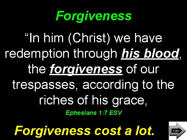Forgiveness “In him (Christ) we have redemption through his blood, the forgiveness of our