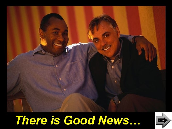 There is Good News… 