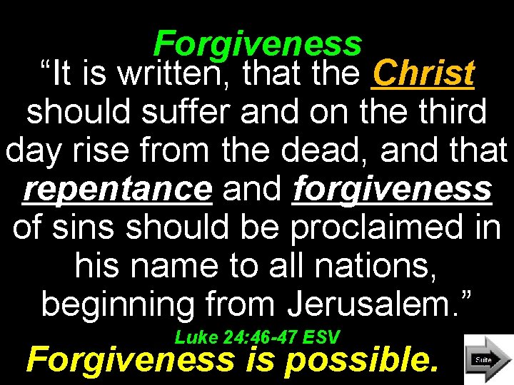 Forgiveness “It is written, that the Christ should suffer and on the third day