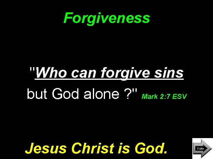 Forgiveness "Who can forgive sins but God alone ? " Mark 2: 7 ESV