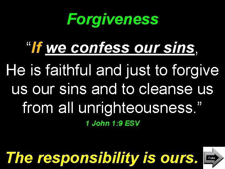 Forgiveness “If we confess our sins, He is faithful and just to forgive us