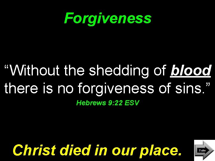 Forgiveness “Without the shedding of blood there is no forgiveness of sins. ” Hebrews