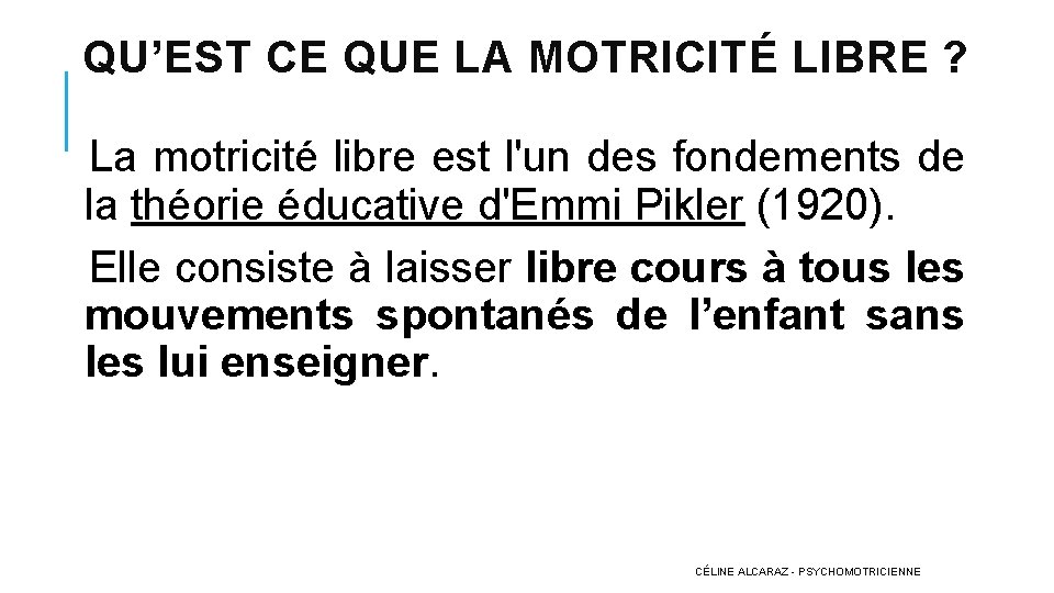 QU’EST CE QUE LA MOTRICITÉ LIBRE ? La motricité libre est l'un des fondements