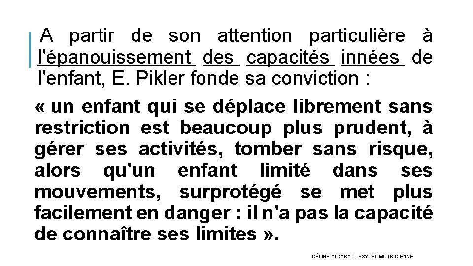 A partir de son attention particulière à l'épanouissement des capacités innées de l'enfant, E.