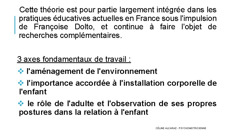 Cette théorie est pour partie largement intégrée dans les pratiques éducatives actuelles en France