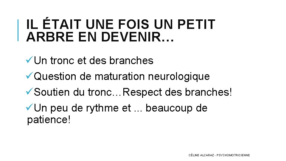 IL ÉTAIT UNE FOIS UN PETIT ARBRE EN DEVENIR… üUn tronc et des branches