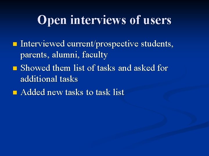 Open interviews of users Interviewed current/prospective students, parents, alumni, faculty n Showed them list