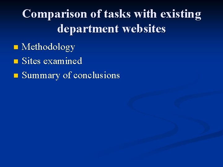 Comparison of tasks with existing department websites Methodology n Sites examined n Summary of