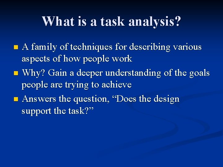 What is a task analysis? A family of techniques for describing various aspects of